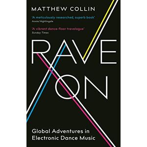 Collin, Matthew Rave On: Global Adventures in Electronic Dance Music Collin, Matthew Rave On: Global Adventures in Electronic Dance Music