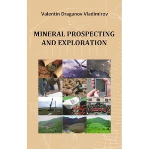Vladimirov, Dr. Valentin D. Mineral Prospecting and Exploration: Mineral Exploration (Economic Geology) Vladimirov, Dr. Valentin D. Mineral Prospecting and Exploration: Mineral Exploration (Economic Geology)