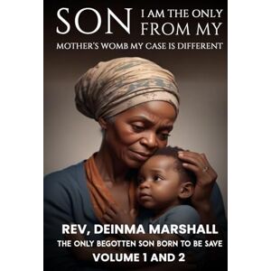 Marshall I am the Only Son from My Mother’s Womb; My Case is Different: The Only Begotten Son Born to be Save Marshall I am the Only Son from My Mother’s Womb; My Case is Different: The Only Begotten Son Born to be Save