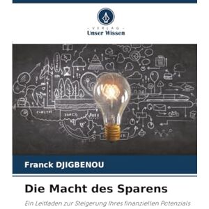 DJIGBENOU, Franck Die Macht des Sparens: Ein Leitfaden zur Steigerung Ihres finanziellen Potenzials DJIGBENOU, Franck Die Macht des Sparens: Ein Leitfaden zur Steigerung Ihres finanziellen Potenzials