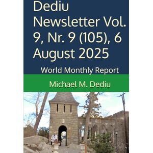 Dediu, Michael M. Dediu Newsletter Vol. 9, Nr. 9 (105), 6 August 2025: World Monthly Report Dediu, Michael M. Dediu Newsletter Vol. 9, Nr. 9 (105), 6 August 2025: World Monthly Report
