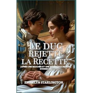 Starlington, Emmelyn Le Duc Rejette la Recette: Une comédie romantique à l'époque Régence où se mêlent mésaventures scandaleuses, chaos domestique et le plus séduisant des ... (Termes et Conditions d’un Mariage Régence) Starlington, Emmelyn Le Duc Rejette la Recette: Une comédie romantique à l'époque Régence où se mêlent mésaventures scandaleuses, chaos domestique et le plus séduisant des ... (Termes et Conditions d’un Mariage Régence)
