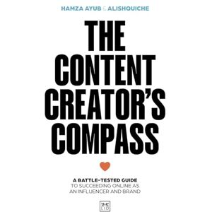 Ayub, Hamza The Content Creator's Compass: A battle-tested guide to succeeding online as an influencer and brand Ayub, Hamza The Content Creator's Compass: A battle-tested guide to succeeding online as an influencer and brand