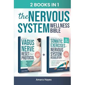 Hayes, Amara The Nervous System Wellness Bible: A Holistic Approach to Support Your Vagus Nerve, Build Inner Calm, and Promote Restful Sleep with Somatic Exercises for Nervous System Regulation Hayes, Amara The Nervous System Wellness Bible: A Holistic Approach to Support Your Vagus Nerve, Build Inner Calm, and Promote Restful Sleep with Somatic Exercises for Nervous System Regulation