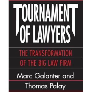Galanter, Marc Tournament of Lawyers: The Transformation of the Big Law Firm Galanter, Marc Tournament of Lawyers: The Transformation of the Big Law Firm