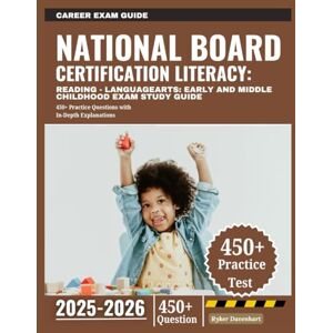 Davenhart, Ryker National Board Certification Literacy: Reading Language Arts: Early and Middle Childhood Exam Study Guide 2025-2026: 450+ Practice Questions with In-Depth Explanations Davenhart, Ryker National Board Certification Literacy: Reading Language Arts: Early and Middle Childhood Exam Study Guide 2025-2026: 450+ Practice Questions with In-Depth Explanations