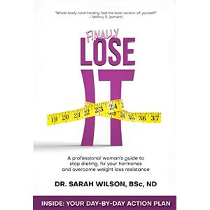 Wilson Finally Lose It: A professional woman's guide to stop dieting, fix your hormones and overcome weight loss resistance Wilson Finally Lose It: A professional woman's guide to stop dieting, fix your hormones and overcome weight loss resistance