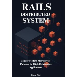West, Kieran Distributed Systems from Monoliths to Microservices with Ruby on Rails: Master Modern Microservice Patterns, for High-Performance Distributed ... on Rails: The Complete Developer’s Series) West, Kieran Distributed Systems from Monoliths to Microservices with Ruby on Rails: Master Modern Microservice Patterns, for High-Performance Distributed ... on Rails: The Complete Developer’s Series)