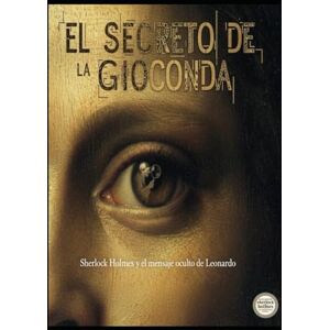 Alarte Duart, Jose Maria El Secreto de la Gioconda: Sherlock Holmes y el mensaje oculto de Leonardo Alarte Duart, Jose Maria El Secreto de la Gioconda: Sherlock Holmes y el mensaje oculto de Leonardo