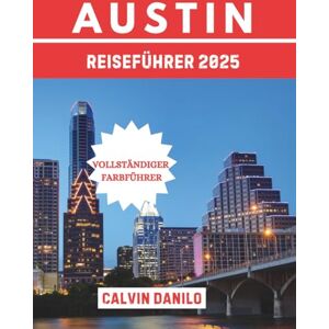 Danilo, Calvin Austin Reiseführer 2025: Ihr unverzichtbares Handbuch zu Top- Attraktionen, lokalen Restaurants, urbanen Abenteuern und Insider-Tipps Danilo, Calvin Austin Reiseführer 2025: Ihr unverzichtbares Handbuch zu Top- Attraktionen, lokalen Restaurants, urbanen Abenteuern und Insider-Tipps