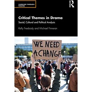 Freebody, Kelly Critical Themes in Drama: Social, Cultural and Political Analysis (Learning Through Theatre) Freebody, Kelly Critical Themes in Drama: Social, Cultural and Political Analysis (Learning Through Theatre)