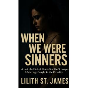 St. James, Lilith When We Were Sinners: A Past She Fled. A Desire She Can’t Escape. A Marriage Caught in the Crossfire. St. James, Lilith When We Were Sinners: A Past She Fled. A Desire She Can’t Escape. A Marriage Caught in the Crossfire.
