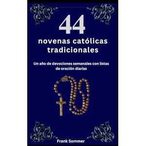 Sommer, Frank 44 novenas católicas tradicionales: Un año de devociones semanales con listas de oración diarias (United in Prayer: Catholic Novenas Across Languages) Sommer, Frank 44 novenas católicas tradicionales: Un año de devociones semanales con listas de oración diarias (United in Prayer: Catholic Novenas Across Languages)