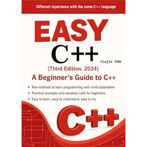 PAN, Jiajie Easy C++ (Third Edition, 2024): A Beginner's Guide to C++ PAN, Jiajie Easy C++ (Third Edition, 2024): A Beginner's Guide to C++