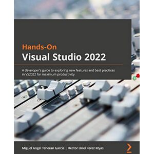 Garcia, Miguel Angel Teheran Hands-On Visual Studio 2022: A developer's guide to exploring new features and best practices in VS2022 for maximum productivity Garcia, Miguel Angel Teheran Hands-On Visual Studio 2022: A developer's guide to exploring new features and best practices in VS2022 for maximum productivity
