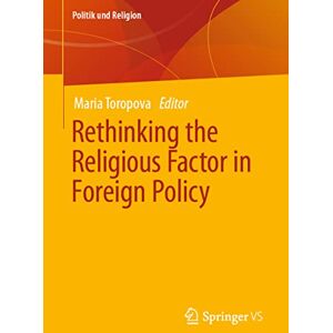 Rethinking the Religious Factor in Foreign Policy (Politik und Religion) Rethinking the Religious Factor in Foreign Policy (Politik und Religion)