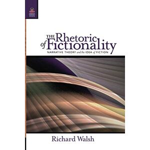 Walsh, Richard The Rhetoric of Fictionality: Narrative Theory and the Idea of Fiction (Theory and Interpretation of Narrative) Walsh, Richard The Rhetoric of Fictionality: Narrative Theory and the Idea of Fiction (Theory and Interpretation of Narrative)