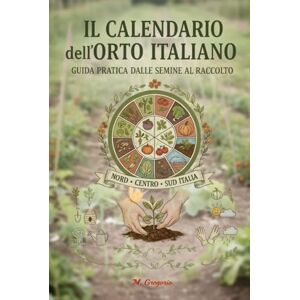 M., Gregorio Il Calendario dell’Orto Italiano Guida Pratica dalle Semine al Raccolto: Scopri mese per mese cosa seminare, trapiantare e raccogliere in ogni zona ... e gustosi, seguendo i ritmi della natura. M., Gregorio Il Calendario dell’Orto Italiano Guida Pratica dalle Semine al Raccolto: Scopri mese per mese cosa seminare, trapiantare e raccogliere in ogni zona ... e gustosi, seguendo i ritmi della natura.