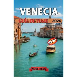Rees, Noel VENECIA GUÍA DE VIAJE 2026: Una guía completa y práctica de los canales de Venecia, monumentos históricos, escapadas a islas,Cultura gastronómica ... la ciudad más allá de las multitudes. Rees, Noel VENECIA GUÍA DE VIAJE 2026: Una guía completa y práctica de los canales de Venecia, monumentos históricos, escapadas a islas,Cultura gastronómica ... la ciudad más allá de las multitudes.