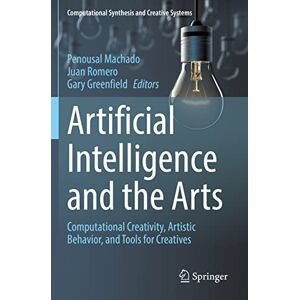Artificial Intelligence and the Arts: Computational Creativity, Artistic Behavior, and Tools for Creatives (Computational Synthesis and Creative Systems) Artificial Intelligence and the Arts: Computational Creativity, Artistic Behavior, and Tools for Creatives (Computational Synthesis and Creative Systems)