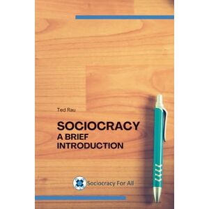Rau, Ted J Sociocracy a Brief Introduction Rau, Ted J Sociocracy a Brief Introduction