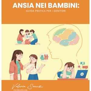 Saenz, Valeria Ansia nei bambini: Guida pratica per i genitori Saenz, Valeria Ansia nei bambini: Guida pratica per i genitori