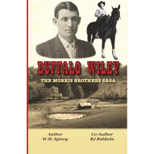 Spivey, Wendell H Buffalo Wiley: The Morris Brothers Saga (The story of the Morris Brothers, a trilogy of adventure on the frontier of eastern Kentucky.) Spivey, Wendell H Buffalo Wiley: The Morris Brothers Saga (The story of the Morris Brothers, a trilogy of adventure on the frontier of eastern Kentucky.)