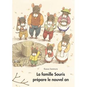 Iwamura, Kazuo La famille Souris prépare le nouvel an Iwamura, Kazuo La famille Souris prépare le nouvel an