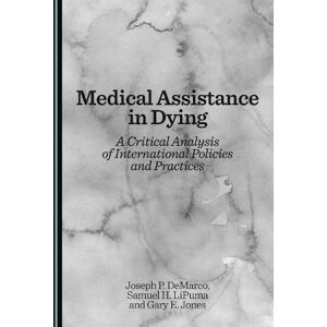 DeMarco, Joseph P. Medical Assistance in Dying: A Critical Analysis of International Policies and Practices DeMarco, Joseph P. Medical Assistance in Dying: A Critical Analysis of International Policies and Practices