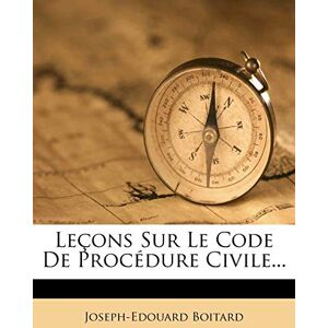 Boitard, Joseph-Edouard Lecons Sur Le Code de Procedure Civile... Boitard, Joseph-Edouard Lecons Sur Le Code de Procedure Civile...
