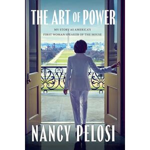 Pelosi, Nancy The Art of Power Pelosi, Nancy The Art of Power