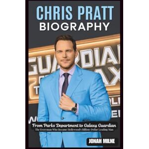 Milne, Jonah CHRIS PRATT BIOGRAPHY: From Parks Department to Galaxy Guardian: The Everyman Who Became Hollywood's Billion-Dollar Leading Man Milne, Jonah CHRIS PRATT BIOGRAPHY: From Parks Department to Galaxy Guardian: The Everyman Who Became Hollywood's Billion-Dollar Leading Man