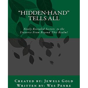 Penre, Wes Hidden-Hand" Tells All: Secrets to the Universe From Beyond This Realm! Penre, Wes Hidden-Hand" Tells All: Secrets to the Universe From Beyond This Realm!