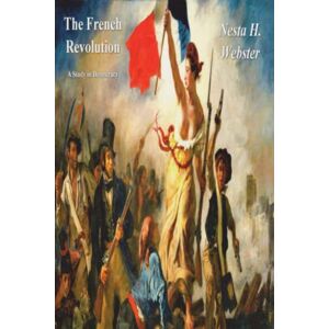 Webster, Nesta H. The French Revolution: A Study in Democracy Webster, Nesta H. The French Revolution: A Study in Democracy