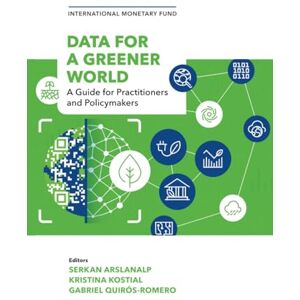 International Monetary Fund Data for a Greener World: A Guide for Practitioners and Policymakers International Monetary Fund Data for a Greener World: A Guide for Practitioners and Policymakers