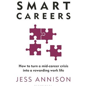 Annison, Jess Smart Careers: How to turn a mid-career crisis into a rewarding work life Annison, Jess Smart Careers: How to turn a mid-career crisis into a rewarding work life