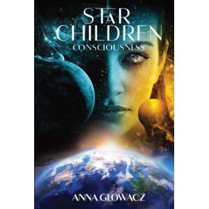 Glowacz, Anna Star Children: Consciousness Glowacz, Anna Star Children: Consciousness