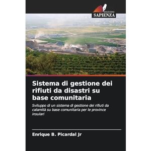 Picardal Jr, Enrique B Sistema di gestione dei rifiuti da disastri su base comunitaria: Sviluppo di un sistema di gestione dei rifiuti da calamità su base comunitaria per le province insulari Picardal Jr, Enrique B Sistema di gestione dei rifiuti da disastri su base comunitaria: Sviluppo di un sistema di gestione dei rifiuti da calamità su base comunitaria per le province insulari