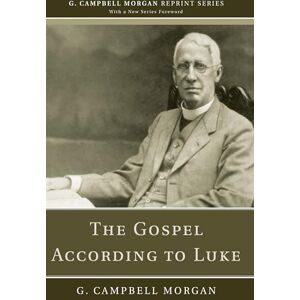 Morgan, G. Campbell The Gospel According to Luke (G. Campbell Morgan Reprint) Morgan, G. Campbell The Gospel According to Luke (G. Campbell Morgan Reprint)