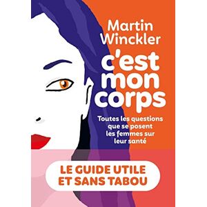 Winckler, Martin C'est mon corps: Toutes les questions que se posent les femmes sur leur santé Winckler, Martin C'est mon corps: Toutes les questions que se posent les femmes sur leur santé