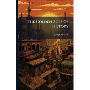 McCabe, Joseph The Golden Ages Of History McCabe, Joseph The Golden Ages Of History