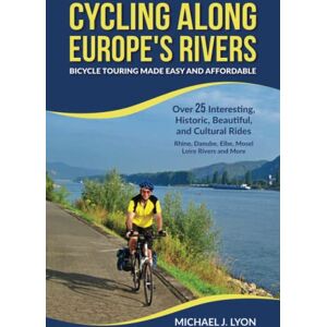 Lyon, Michael Cycling Along Europe's Rivers: Bicycle Touring Made Easy and Affordable (European Cycle Touring) Lyon, Michael Cycling Along Europe's Rivers: Bicycle Touring Made Easy and Affordable (European Cycle Touring)