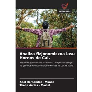 Hernandez - Muñoz, Abel Analiza fizjonomiczna lasu Hornos de Cal.: Badanie fizjonomiczne ro¿linno¿ci lasu pó¿-li¿ciastego na go¿ym grabie lub lenarze w Hornos de Cal na Kubie. Hernandez - Muñoz, Abel Analiza fizjonomiczna lasu Hornos de Cal.: Badanie fizjonomiczne ro¿linno¿ci lasu pó¿-li¿ciastego na go¿ym grabie lub lenarze w Hornos de Cal na Kubie.