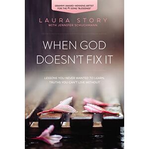 Story, Laura WHEN GOD DOESN T FIX IT: Lessons You Never Wanted to Learn, Truths You Can't Live Without Story, Laura WHEN GOD DOESN T FIX IT: Lessons You Never Wanted to Learn, Truths You Can't Live Without