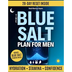 Hayes, Reid Marcus The Blue Salt Plan for Men: A wealth of nightly rituals to clear morning fog, steady energy and stamina, show up confident—at work & in the bedroom—Own the Morning, Own the Night. Hayes, Reid Marcus The Blue Salt Plan for Men: A wealth of nightly rituals to clear morning fog, steady energy and stamina, show up confident—at work & in the bedroom—Own the Morning, Own the Night.