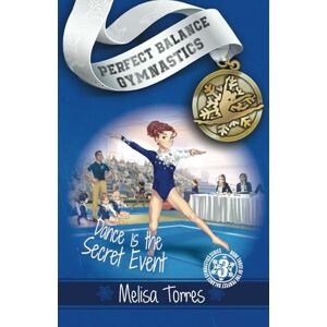 Torres, Melisa Dance is the Secret Event (Perfect Balance Gymnastics Series) Torres, Melisa Dance is the Secret Event (Perfect Balance Gymnastics Series)