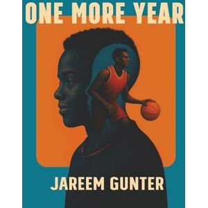 GUNTER, JAREEM One More Year: Turning Extra Time Into Extraordinary Growth GUNTER, JAREEM One More Year: Turning Extra Time Into Extraordinary Growth