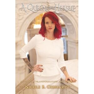 Gebhardt, Nicole B. A Queen Saves Herself: A Story of Triumph and Transformation Gebhardt, Nicole B. A Queen Saves Herself: A Story of Triumph and Transformation