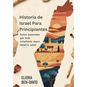 Ben-David, Eliora Historia de Israel Para Principiantes: Datos esenciales que todo estudiante nuevo debería saber Ben-David, Eliora Historia de Israel Para Principiantes: Datos esenciales que todo estudiante nuevo debería saber