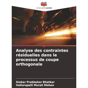 Bhatkar, Omkar Prabhakar Analyse des contraintes résiduelles dans le processus de coupe orthogonale Bhatkar, Omkar Prabhakar Analyse des contraintes résiduelles dans le processus de coupe orthogonale